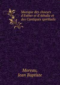 Musique des choeurs d`Esther et d`Athalie et des Cantiques spirituels