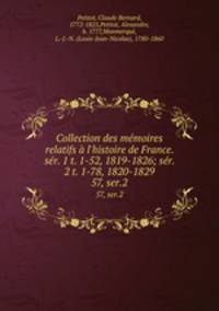 Collection des mmoires relatifs l`histoire de France. sr. 1 t. 1-52, 1819-1826; sr. 2 t. 1-78, 1820-1829. 57, ser.2