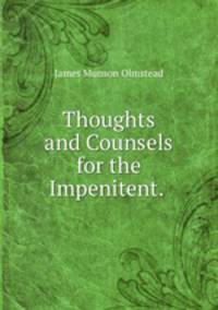 Thoughts and Counsels for the Impenitent. .