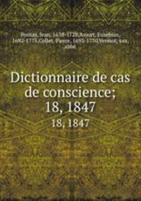Dictionnaire de cas de conscience;. 18, 1847