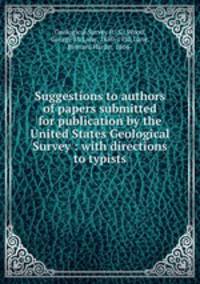 Suggestions to authors of papers submitted for publication by the United States Geological Survey : with directions to typists