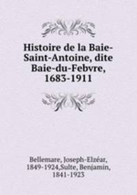 Histoire de la Baie-Saint-Antoine, dite Baie-du-Febvre, 1683-1911