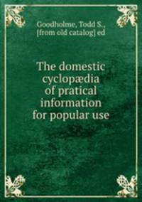 The domestic cyclopdia of pratical information for popular use
