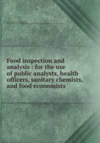 Food inspection and analysis : for the use of public analysts, health officers, sanitary chemists, and food economists