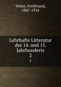 Lehrhafte Litteratur des 14. und 15. Jahrhunderts. 2
