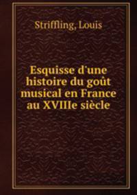 Esquisse d`une histoire du got musical en France au XVIIIe sicle