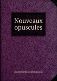 Nouveaux opuscules