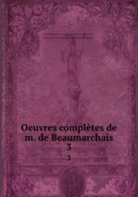 Oeuvres compltes de m. de Beaumarchais. 3