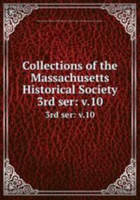 Collections of the Massachusetts Historical Society. 3rd ser: v.10
