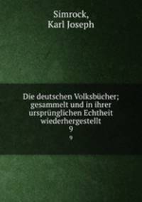 Die deutschen Volksbcher; gesammelt und in ihrer ursprnglichen Echtheit wiederhergestellt. 9
