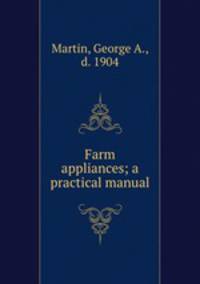 Farm appliances; a practical manual