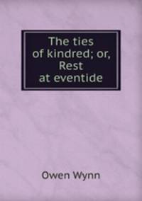 The ties of kindred; or, Rest at eventide