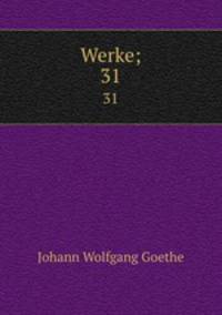 Werke;. 31