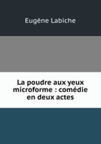 La poudre aux yeux microforme : comdie en deux actes
