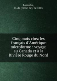Cinq mois chez les franais d`Amrique microforme : voyage au Canada et la Rivire Rouge du Nord
