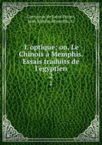 L`optique; ou, Le Chinois Memphis. Essais traduits de l`egyptien. 2