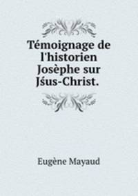 Tmoignage de l`historien Josphe sur Jus-Christ. .