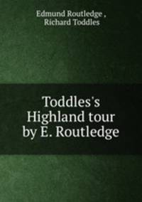 Toddles`s Highland tour by E. Routledge.