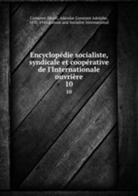 Encyclopdie socialiste, syndicale et cooprative de l`Internationale ouvrire. 10