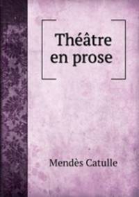 Thtre en prose .