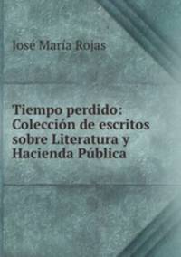 Tiempo perdido: Coleccin de escritos sobre Literatura y Hacienda Pblica