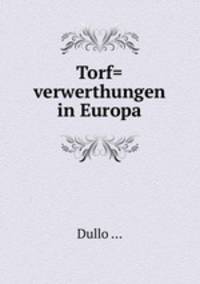 Torf=verwerthungen in Europa.