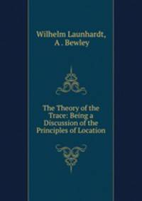 The Theory of the Trace: Being a Discussion of the Principles of Location.