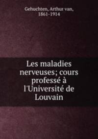 Les maladies nerveuses; cours profess l`Universit de Louvain