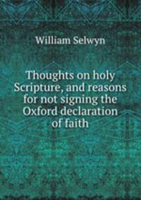 Thoughts on holy Scripture, and reasons for not signing the Oxford declaration of faith