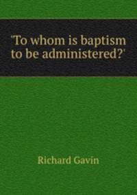 `To whom is baptism to be administered?`