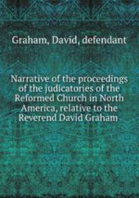 Narrative of the proceedings of the judicatories of the Reformed Church in North America, relative to the Reverend David Graham