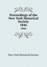 Proceedings of the New York Historical Society. 1846