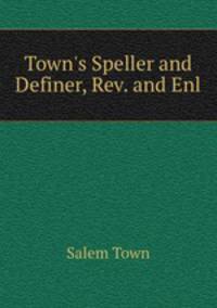 Town`s Speller and Definer, Rev. and Enl