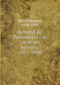 Armand de Pontmartin : sa vie et ses oeuvres, 1811-1890