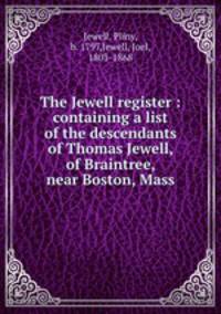 The Jewell register : containing a list of the descendants of Thomas Jewell, of Braintree, near Boston, Mass