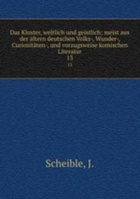 Das Kloster, weltlich und geistlich; meist aus der ltern deutschen Volks-, Wunder-, Curiositten-, und vorzugsweise komischen Literatur. 13
