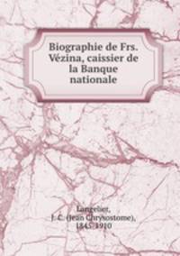 Biographie de Frs. Vzina, caissier de la Banque nationale