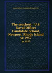 The seachest : U.S. Naval Officer Candidate School, Newport, Rhode Island. yr.1957
