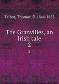 The Granvilles, an Irish tale. 2