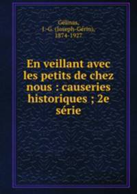 En veillant avec les petits de chez nous : causeries historiques ; 2e srie