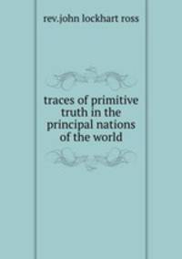 traces of primitive truth in the principal nations of the world