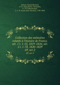 Collection des mmoires relatifs l`histoire de France. sr. 1 t. 1-52, 1819-1826; sr. 2 t. 1-78, 1820-1829. 69, ser.2