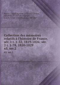 Collection des mmoires relatifs l`histoire de France. sr. 1 t. 1-52, 1819-1826; sr. 2 t. 1-78, 1820-1829. 65, ser.2