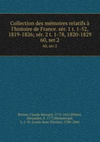 Collection des mmoires relatifs l`histoire de France. sr. 1 t. 1-52, 1819-1826; sr. 2 t. 1-78, 1820-1829. 60, ser.2