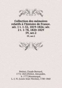 Collection des mmoires relatifs l`histoire de France. sr. 1 t. 1-52, 1819-1826; sr. 2 t. 1-78, 1820-1829. 59, ser.2