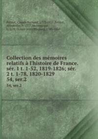 Collection des mmoires relatifs l`histoire de France. sr. 1 t. 1-52, 1819-1826; sr. 2 t. 1-78, 1820-1829. 54, ser.2