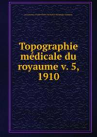 Topographie medicale du royaume v. 5 1910