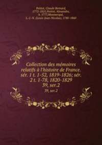 Collection des mmoires relatifs l`histoire de France. sr. 1 t. 1-52, 1819-1826; sr. 2 t. 1-78, 1820-1829. 39, ser.2