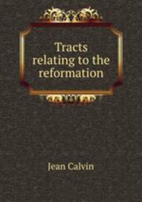 Tracts relating to the reformation