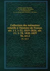 Collection des mmoires relatifs l`histoire de France. sr. 1 t. 1-52, 1819-1826; sr. 2 t. 1-78, 1820-1829. 36, ser.2